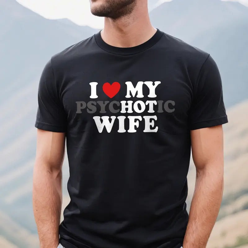 I Love My Hot Wife T-shirt, Funny Husband Shirt, Gift for Husband, Funny Valentines Day Gift Hoodie, Sweatshirt