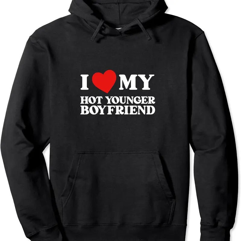 I Love My Hot Younger Boyfriend Funny I Heart My Boyfriend Pullover Hoodie | Unisex Hooded Sweatshirt Shirt