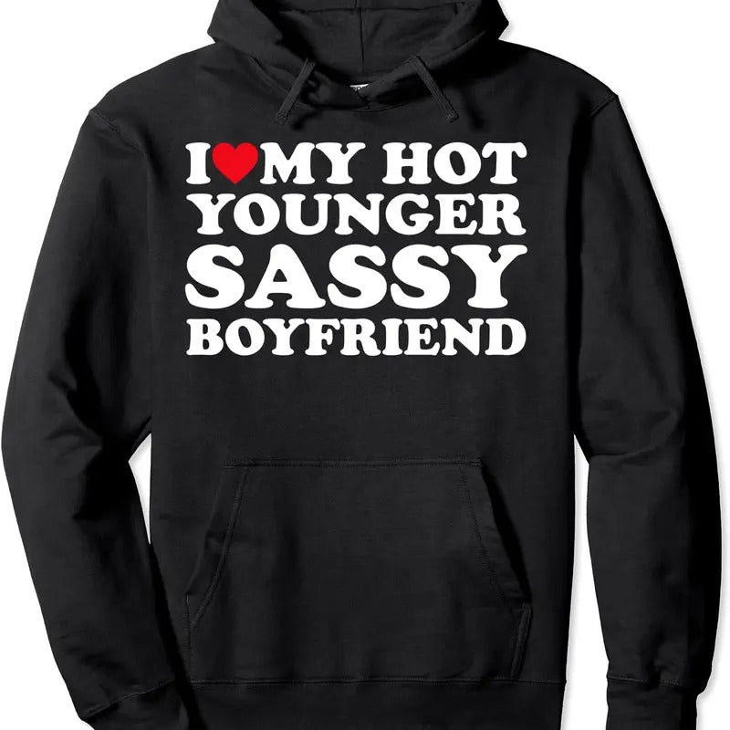 I Love My Hot Younger Sassy Boyfriend BF Couple Hooded Shirt Hoodie Sweatshirt