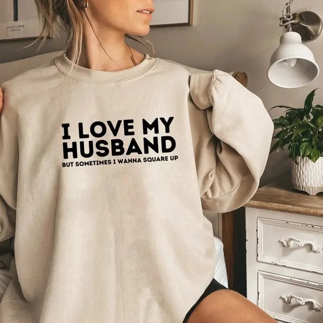 I Love My Husband But Sometimes I Wanna Square Up Sarcastic Shirt, Wife T-shirt Sweatshirt Hoodie, Funny Quotes, Funny...