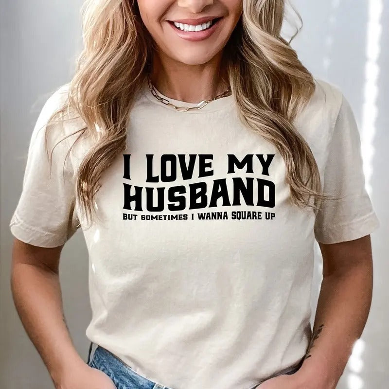 I Love My Husband But Sometimes I Wanna Square Up Shirt Sarcastic Wife Saying Shirt Wife Joke Shirt Married Couple Shirt...