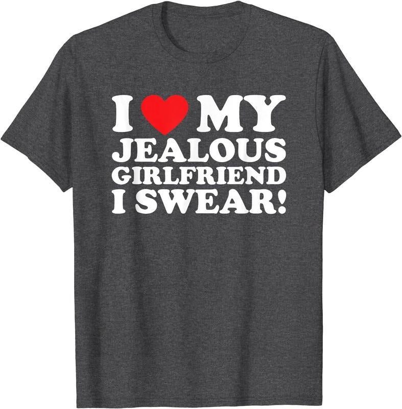 I Love My Jealous Girlfriend I Swear T-Shirt | Unisex Cotton Tee, Size S-5XL Hoodie, Sweatshirt | PrintMintTees.com