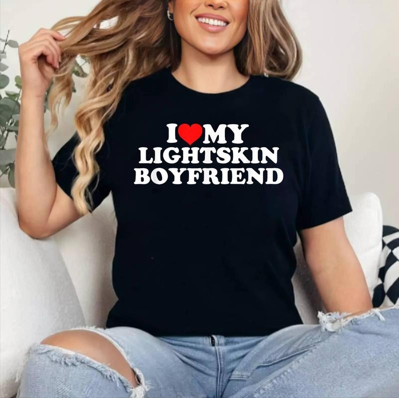 I Love My Lightskin Boyfriend Cotton 100% Short Sleeve Top Womenswear Comfort Fabric T-Shirts, Hoodie, Sweatshirt