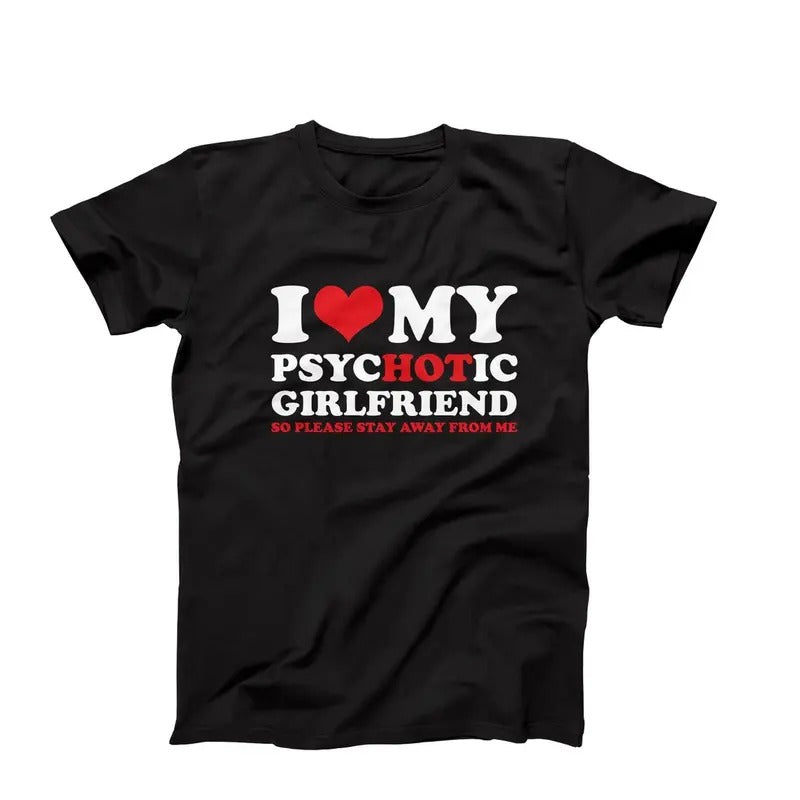 I Love My Psychotic Girlfriend So Please Stay Away, Funny Girlfriend T-shirt Cotton Polyester Hoodie Sweatshirt