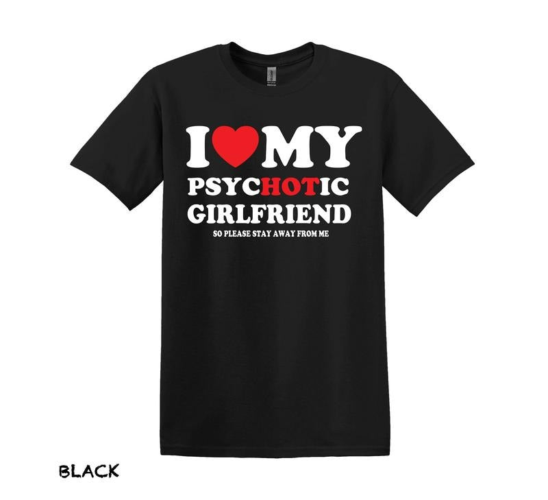 I Love My Psychotic Girlfriend T-shirt Funny Boyfriend Shirt Girlfriend Shirt Gift For Boyfriend Gift For Girlfriend Gift...