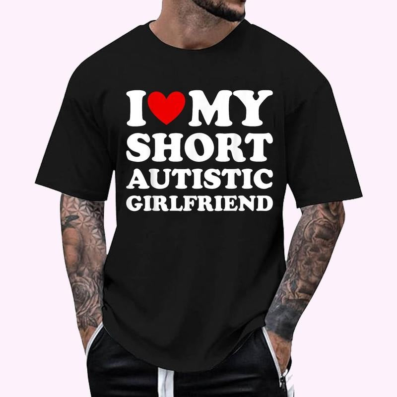 I Love My Short Autistic Girlfriend T-Shirt , Unisex Cotton 100%, Top Menswear Hoodie, Sweatshirt | PrintMintTees.com