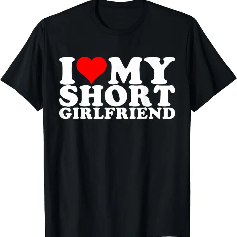I Love My Short Girlfriend Cotton Size S 5XL Shirt Hoodie Sweatshirt
