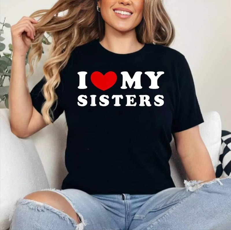 I Love My Sisters I Heart My Sisters Cotton 100% Short Sleeve Top Womenswear T-Shirts, Hoodie, Sweatshirt