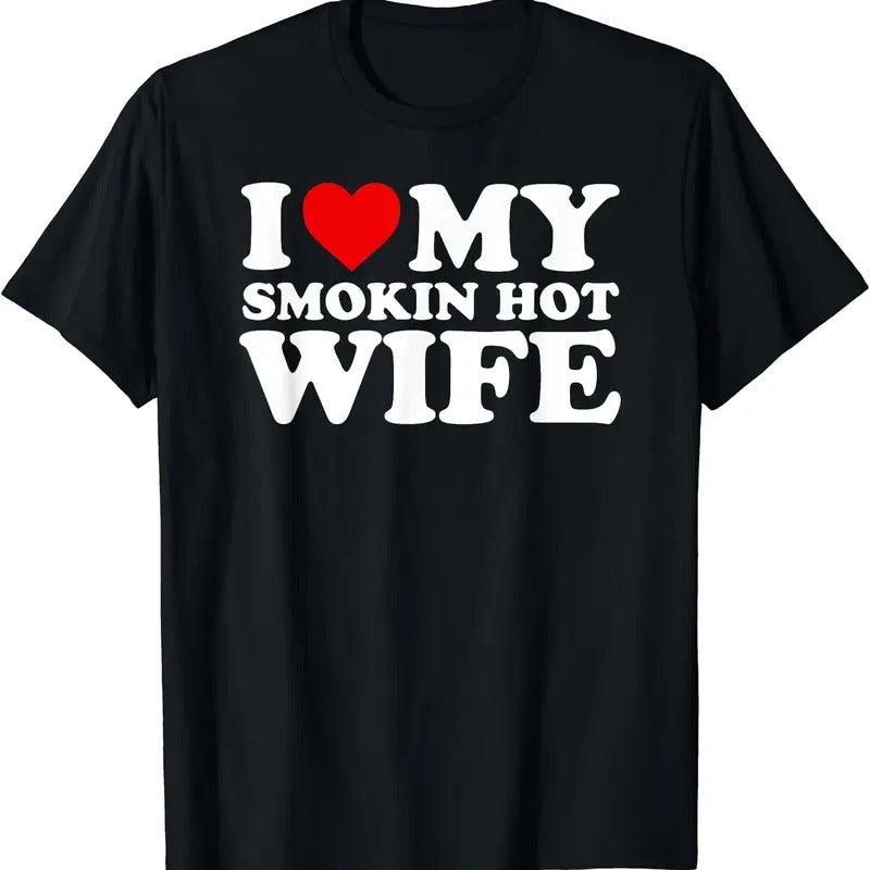 I Love My Smokin Hot Wife T-Shirt | Unisex Cotton Tee, Size S-5XL Hoodie, Sweatshirt | PrintMintTees.com
