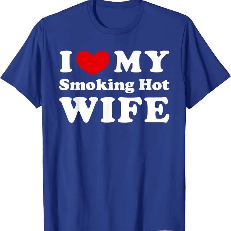 I Love My Smoking Hot Wife T-Shirt | Unisex Cotton Tee, Size S-5XL Hoodie, Sweatshirt | PrintMintTees.com