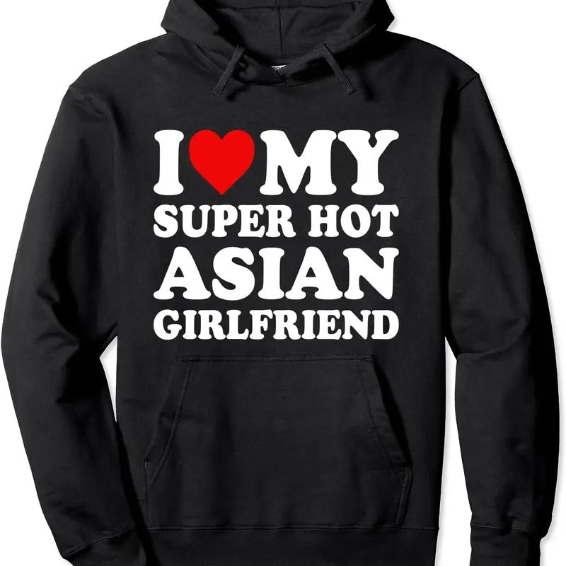 I Love My Super Hot Asian Girlfriend Hoodie | Unisex Hooded Sweatshirt T-Shirts | PrintMintTees.com