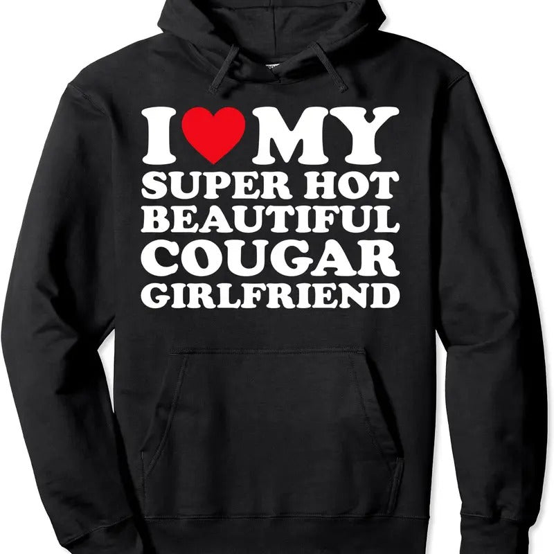 I Love My Super Hot Beautiful Cougar Girlfriend GF Hoodie | Unisex Hooded Sweatshirt Shirt | PrintMintTees.com