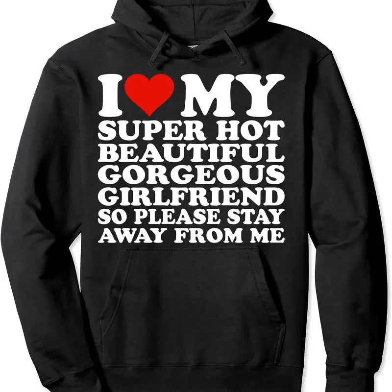 I Love My Super Hot Beautiful Gorgeous Girlfriend Hoodie | Unisex Hooded Sweatshirt Classic Cotton Blend Shirt