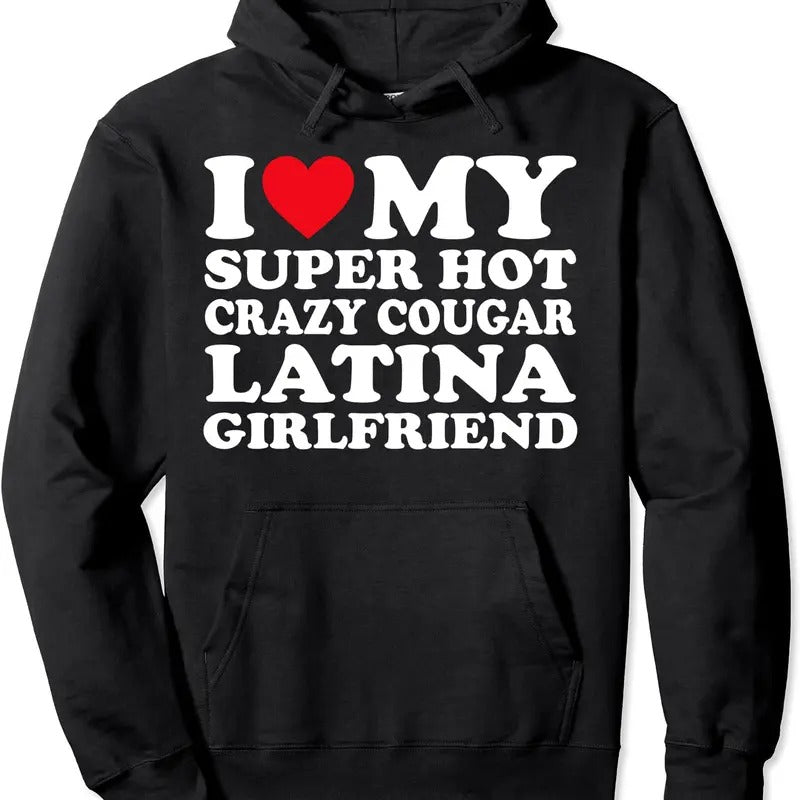 I Love My Super Hot Crazy Cougar Latina Girlfriend GF Pullover Hoodie | Unisex Hooded Sweatshirt Shirt | PrintMintTees.com