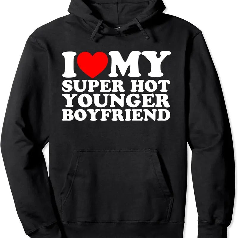 I Love My Super Hot Younger Boyfriend Hoodie | Unisex Hooded Sweatshirt T-Shirts | PrintMintTees.com