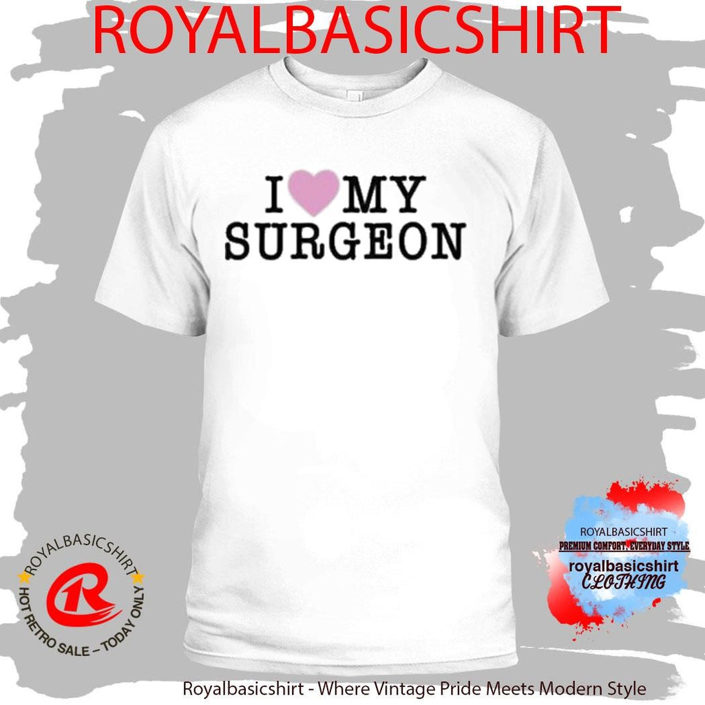 I Love My Surgeon Shirt