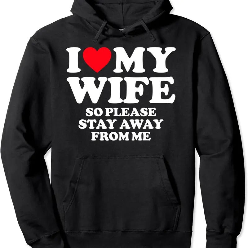 I Love My Wife I Love My Hot Wife So Stay Away Hooded Shirt Hoodie Sweatshirt