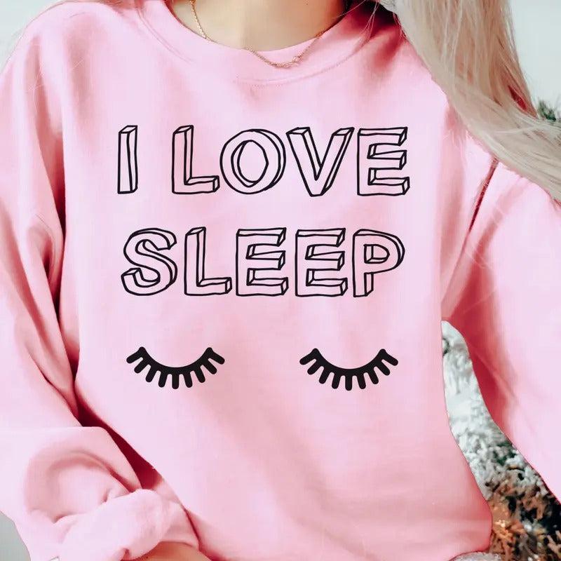 I Love Sleep Eyelash Funny Nap Valentines Love Naps Please Top Sleep Eyelash Shirt Casual Top Shirt Hoodie Sweatshirt