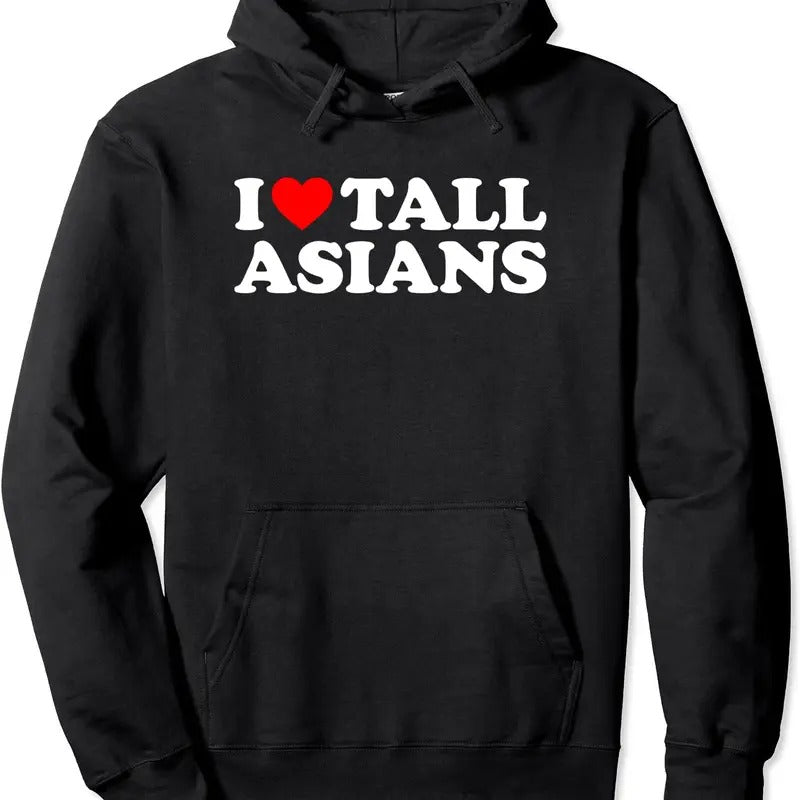 I Love Tall Asians Hooded Shirt Hoodie Sweatshirt