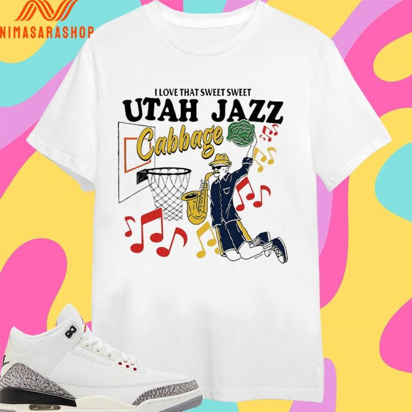 I Love That Sweet Sweet Utah Jazz Cabbage Shirts