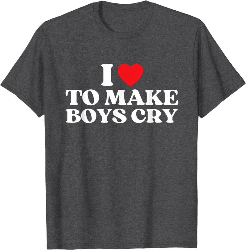 I Love To Make Boys Cry T-Shirt | Unisex Cotton Tee, Size S-5XL Hoodie, Sweatshirt | PrintMintTees.com