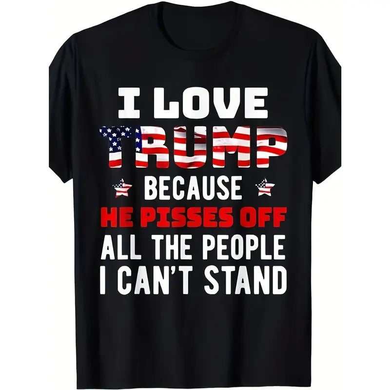 I Love Trump Because He Pisses Off The People I Can't Stand T-Shirt  made in usa Hoodie Sweatshirt | PrintMintTees.com