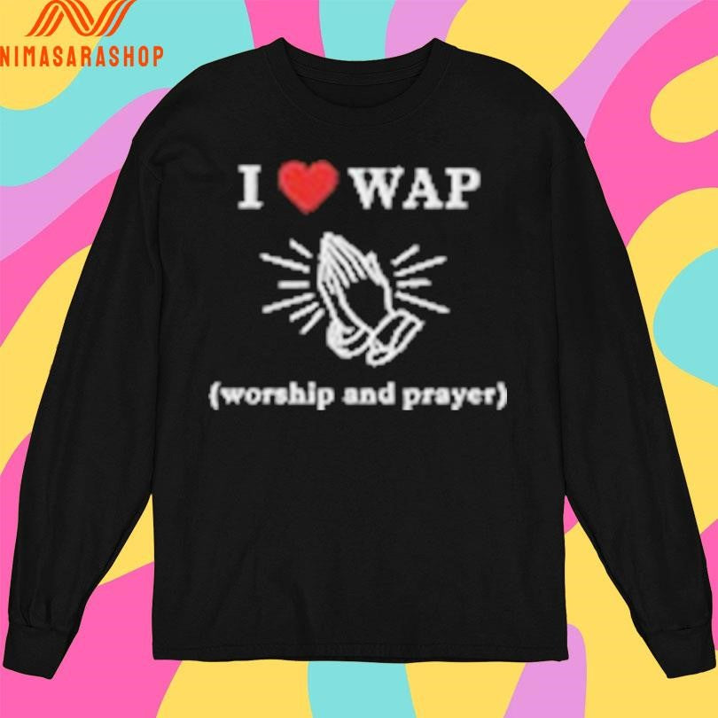 I Love Wap Worship And Prayer Shirts