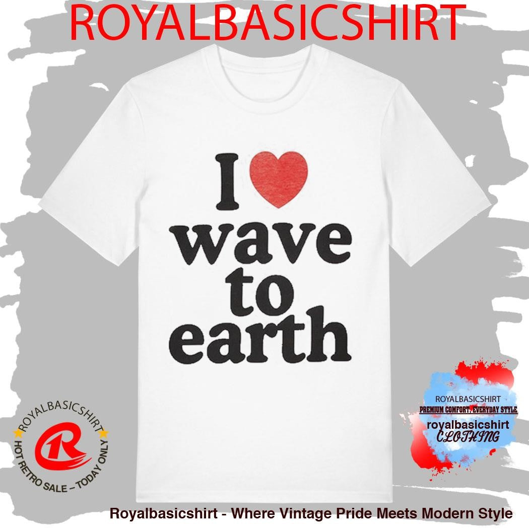 I Love Wave To Earth T-Shirt