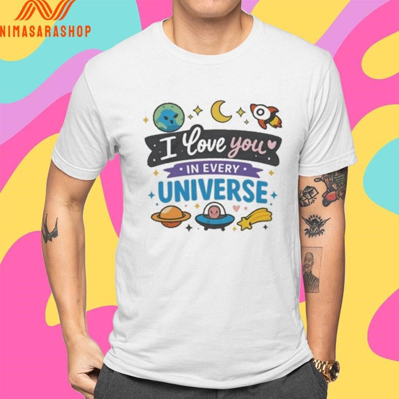 I Love You In Every Universe Cute Galaxy Art Shirts