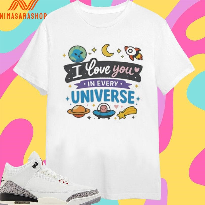 I Love You In Every Universe Cute Galaxy Art Shirts