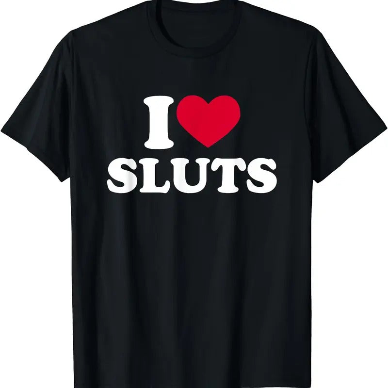 I Love (Heart) Sluts T-Shirt | Unisex Cotton Tee, Short Sleeve, Size S-5XL Hoodie, Sweatshirt | PrintMintTees.com