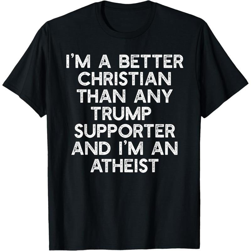 I'M A BETTER CHRISTIAN TRUMP SUPPORTERS Atheist Meme T-Shirt Hoodie Sweatshirt | PrintMintTees.com