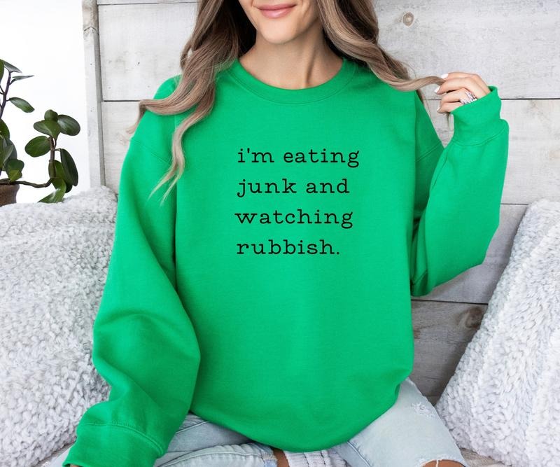 I'M EATING JUNK AND WATCHING RUBBISH Crewneck Sweatshirt Shirt Hoodie | PrintMintTees.com
