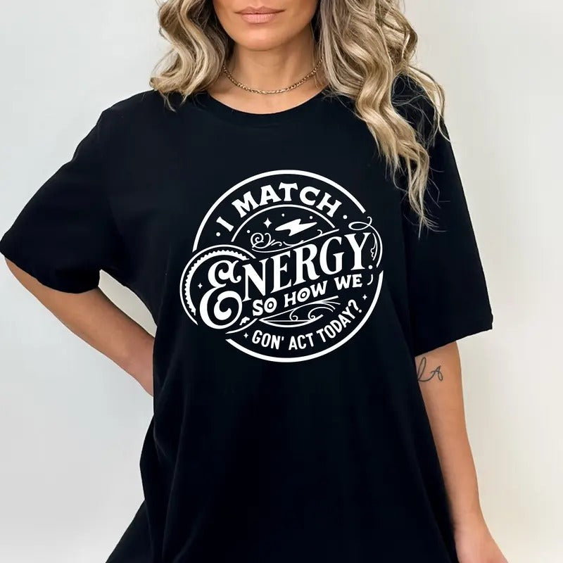 I Match Energy So How We Gon' Act Shirt Sarcastic Shirtsweatshirthoodiefunny Skeletonsarcastic Sayings Teesassy...