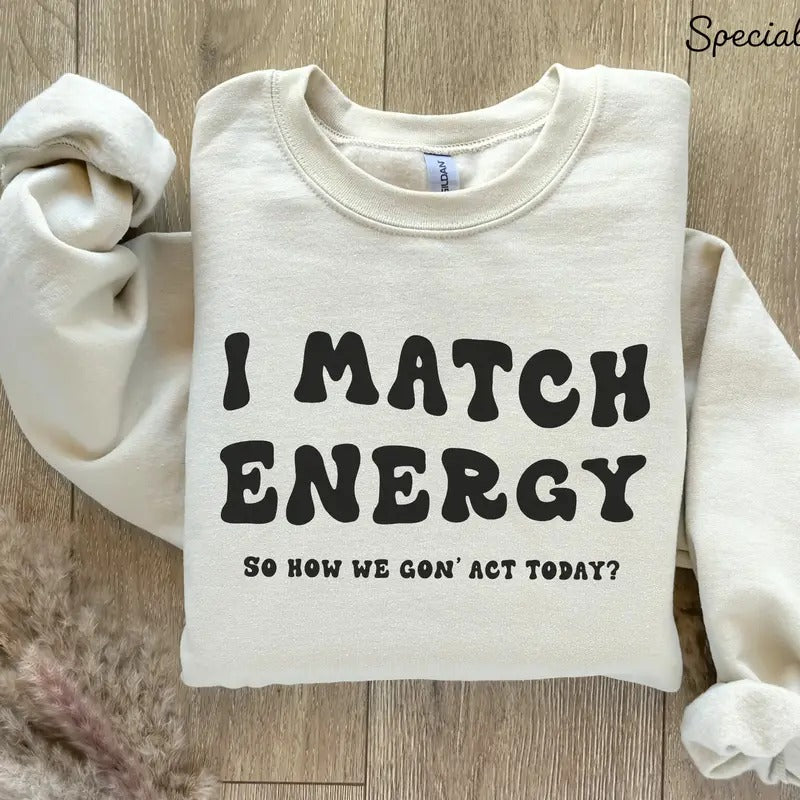 I Match Energy Sweatshirt Positive Energy Sweatshirt Funny Women's Sweatshirt Protect Your Energy Tee Trendy Sweatshirt...