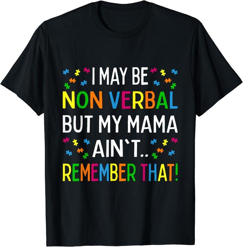 I May Be Non Verbal But My Mama Ain't Remember That Autism T-Shirt | Unisex Cotton Tee, Size S-3XL Hoodie Sweatshirt
