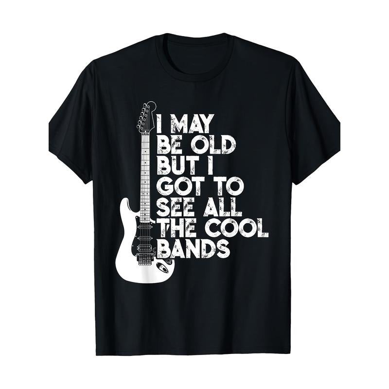 I May Be Old But I Got To See All The Cool Bands T-Shirt Made in USA Hoodie Sweatshirt | PrintMintTees.com