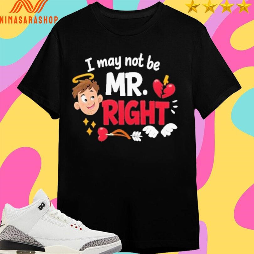 I May Not Be Mr Right Cute Cupid Shirts