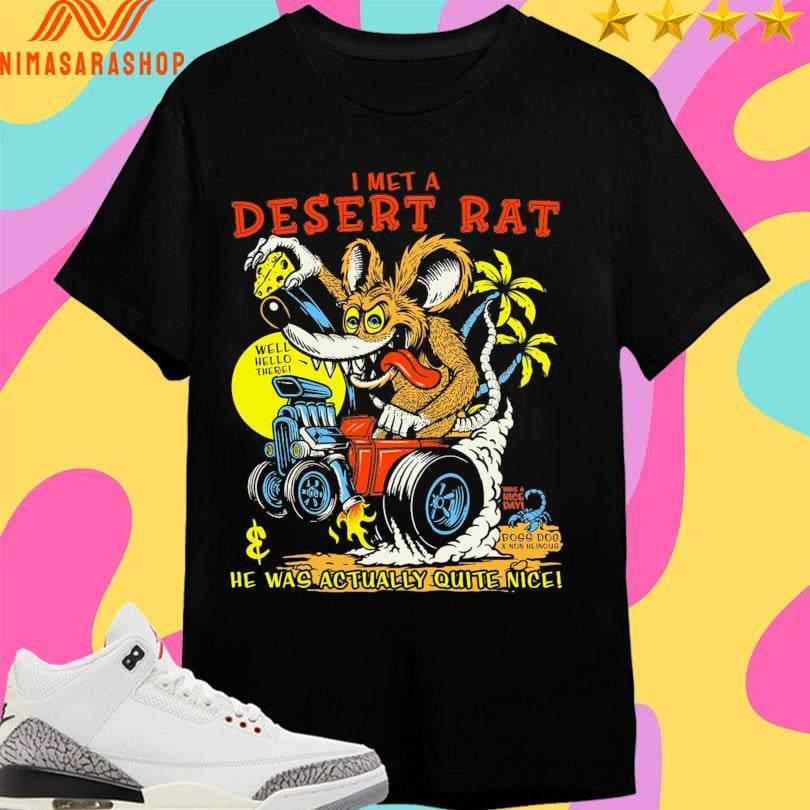 I Met A Desert Rat He Was Actually Quite Nice Well Hello There Shirts