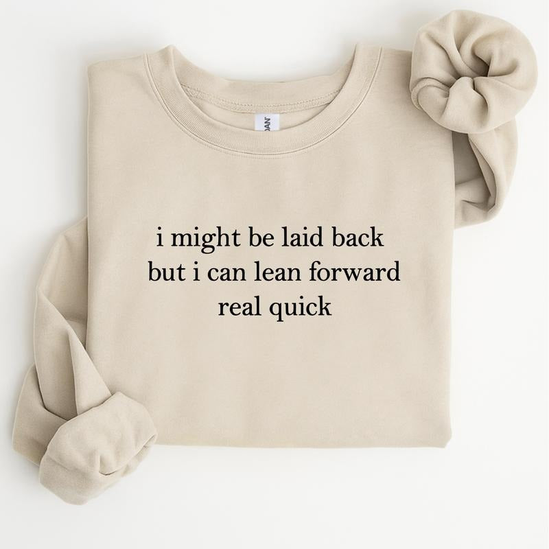 I Might Be Laid Back But I Can Lean Forward Real Quick Sweatshirt, Funny Sarcastic Meme Crewneck, Trendy Humor Pullover,...