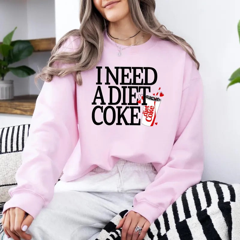 I Need A Diet Coke Sweatshirt, Diet Coke Sweatshirt, Diet Coke Valentine Shirt, Coke Sweatshirt, Trendy Sweatshirt, Coke...