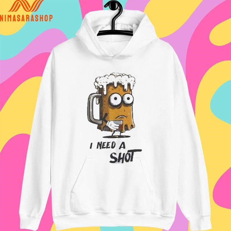 I Need A Shot Beer And A Shot Shirts