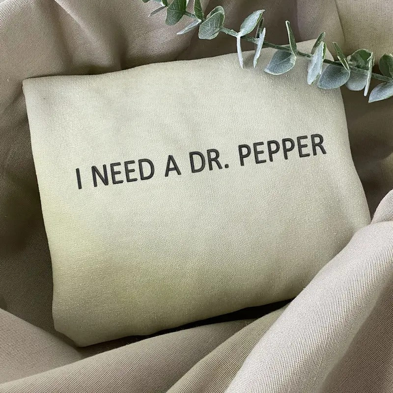 I Need Dr. Pepper Embroidered Soda Lover T-Shirts, Hoodie, Sweatshirt
