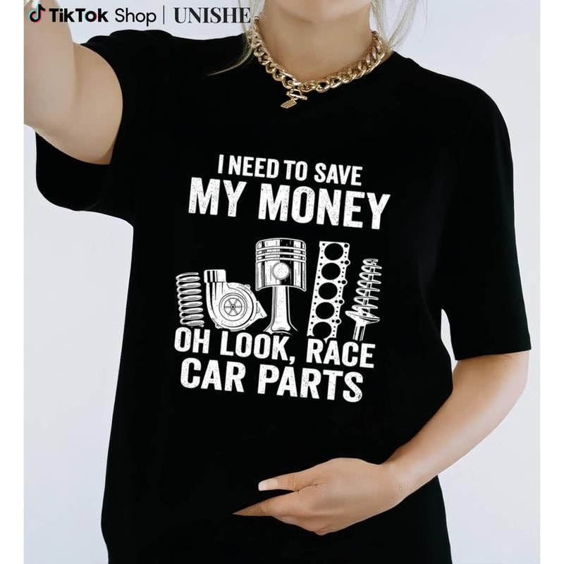 I Need To Save My Money Mechanic T-Shirt 100% Cotton Race Car Parts Design Hoodie Sweatshirt | PrintMintTees.com