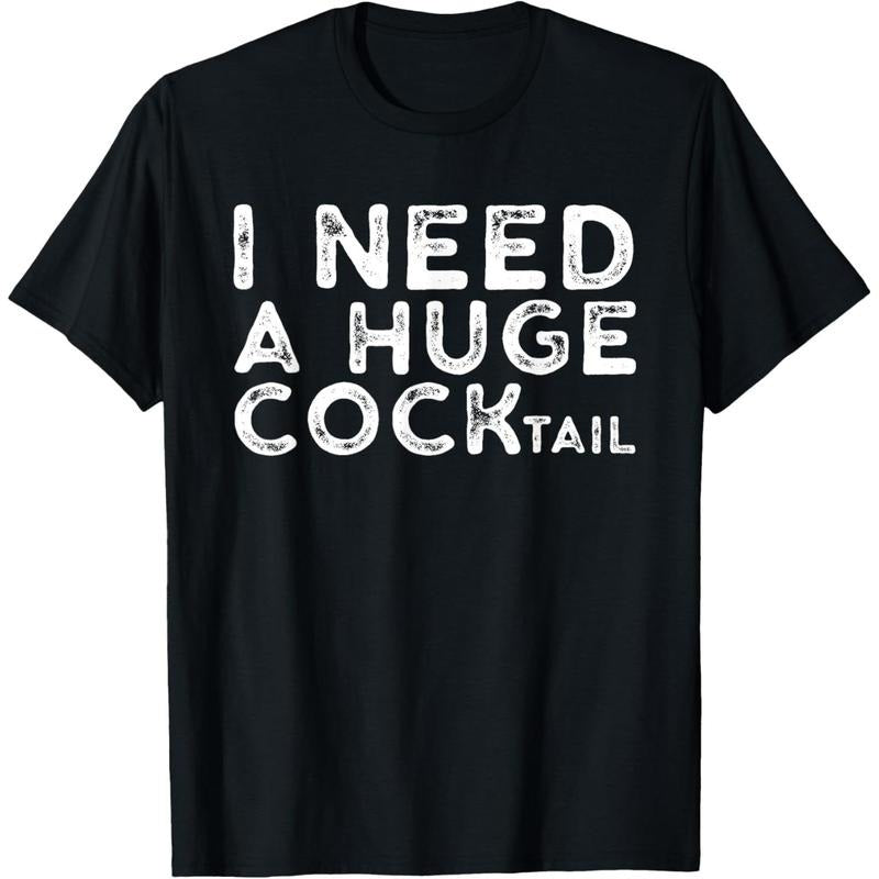 I Need a Huge COCKtail | Funny Adult Humor Drinking Gift T-Shirt made in usa Hoodie Sweatshirt | PrintMintTees.com