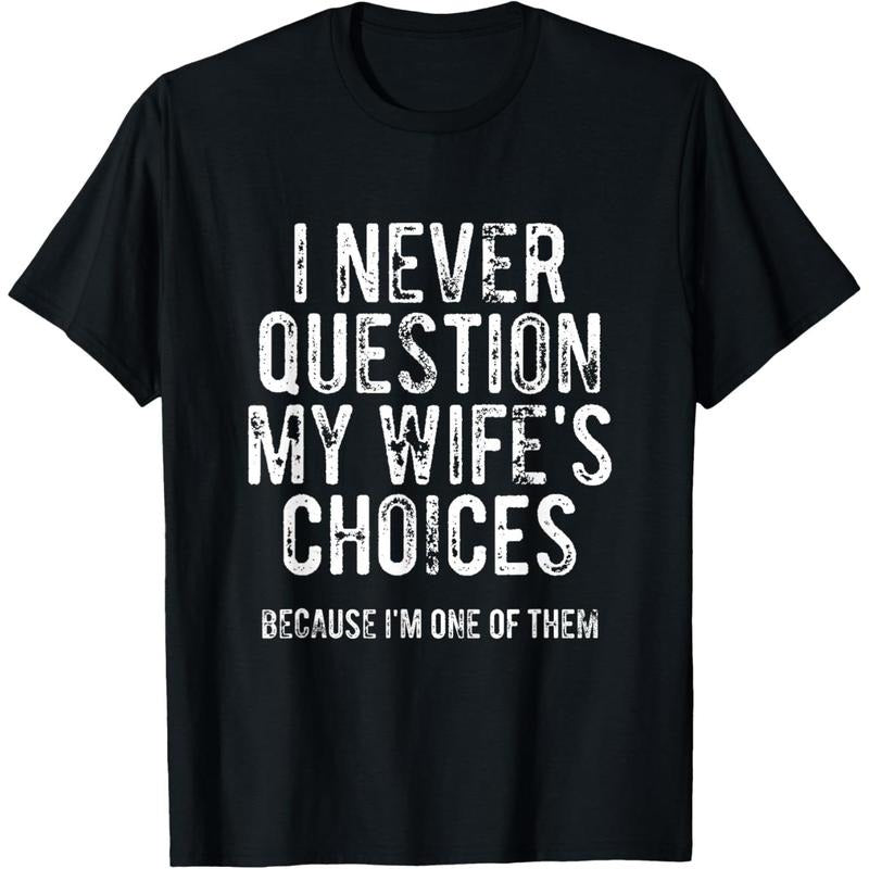 I Never Question My Wife's Choices Because I'm One Of Them T-Shirt made in usa Hoodie Sweatshirt | PrintMintTees.com