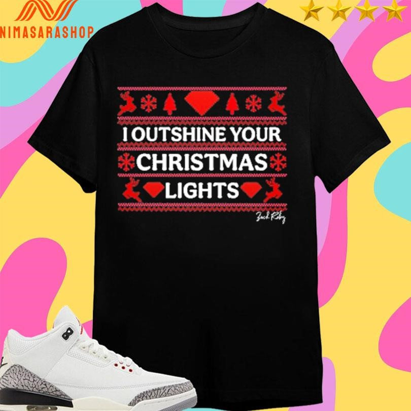 I Outshine Your Christmas Lights Shirts