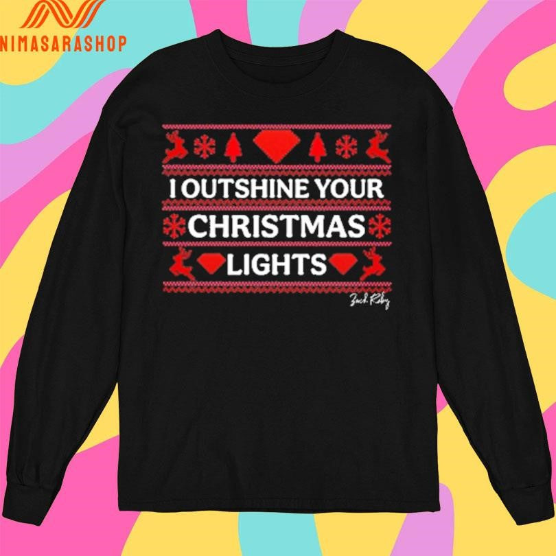 I Outshine Your Christmas Lights Shirts