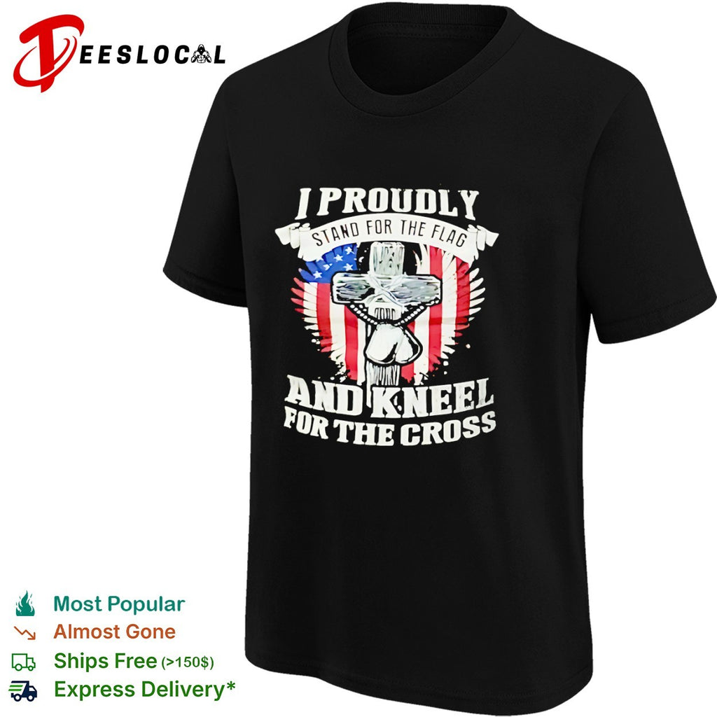 I Proudly stand for the flag and kneel for the cross American flag shirt