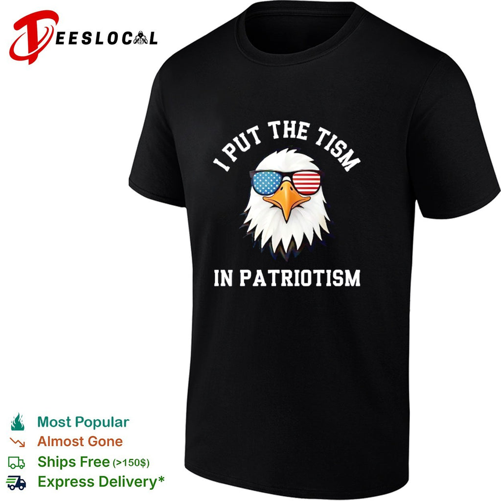 I Put the tism in Patriotism American Bald Eagle Flag Sunglasses shirt